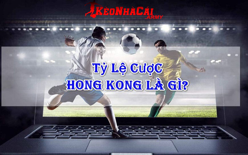 1 ty le cuoc hong kong la gi Tỷ lệ cược Hồng Kông là gì?
